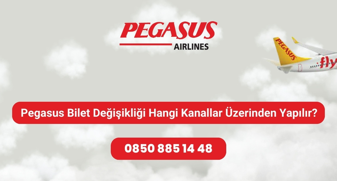 pegasus bilet değişikliği hangi kanallar üzerinden yapılır