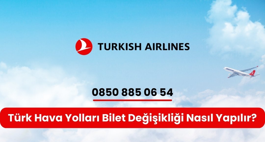 türk hava yolları bilet değişikliği nasıl yapılır