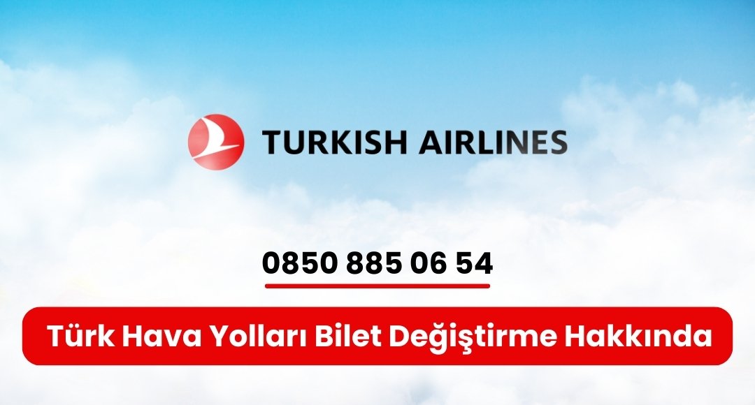 türk hava yolları bilet değiştirme hakkında